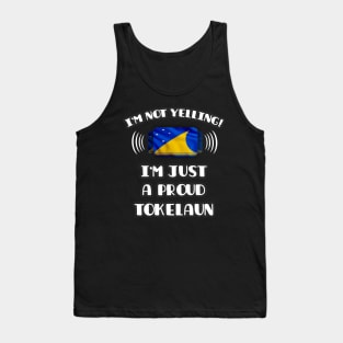 I'm Not Yelling I'm A Proud Tokelaun - Gift for Tokelaun With Roots From Tokelau Tank Top